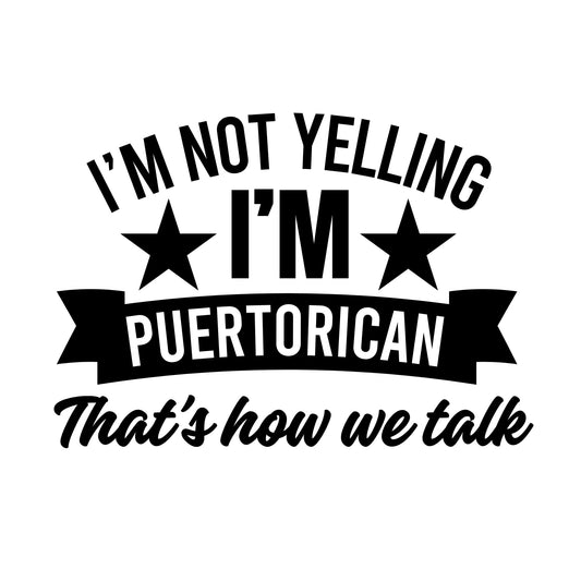I'm Not Yelling I'm Puertorican That's How We Talk Vinyl Car Decal Sticker | Multiple Colors Available