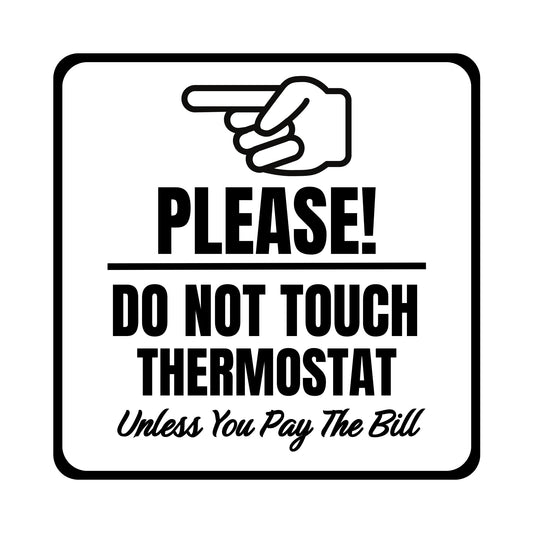 Do Not Touch Thermostat Unless You Pay The Bill Vinyl Decal Sign | 5 Color Options | Different Sizes Available | Wall Permanent Decal Stickers No Background - Nostalgi Factory