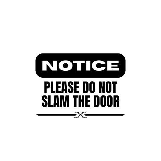Notice Please Do Not Slam The Door Vinyl Decal Sticker | Car Window Sign | 5 Colors Available - Nostalgi Factory