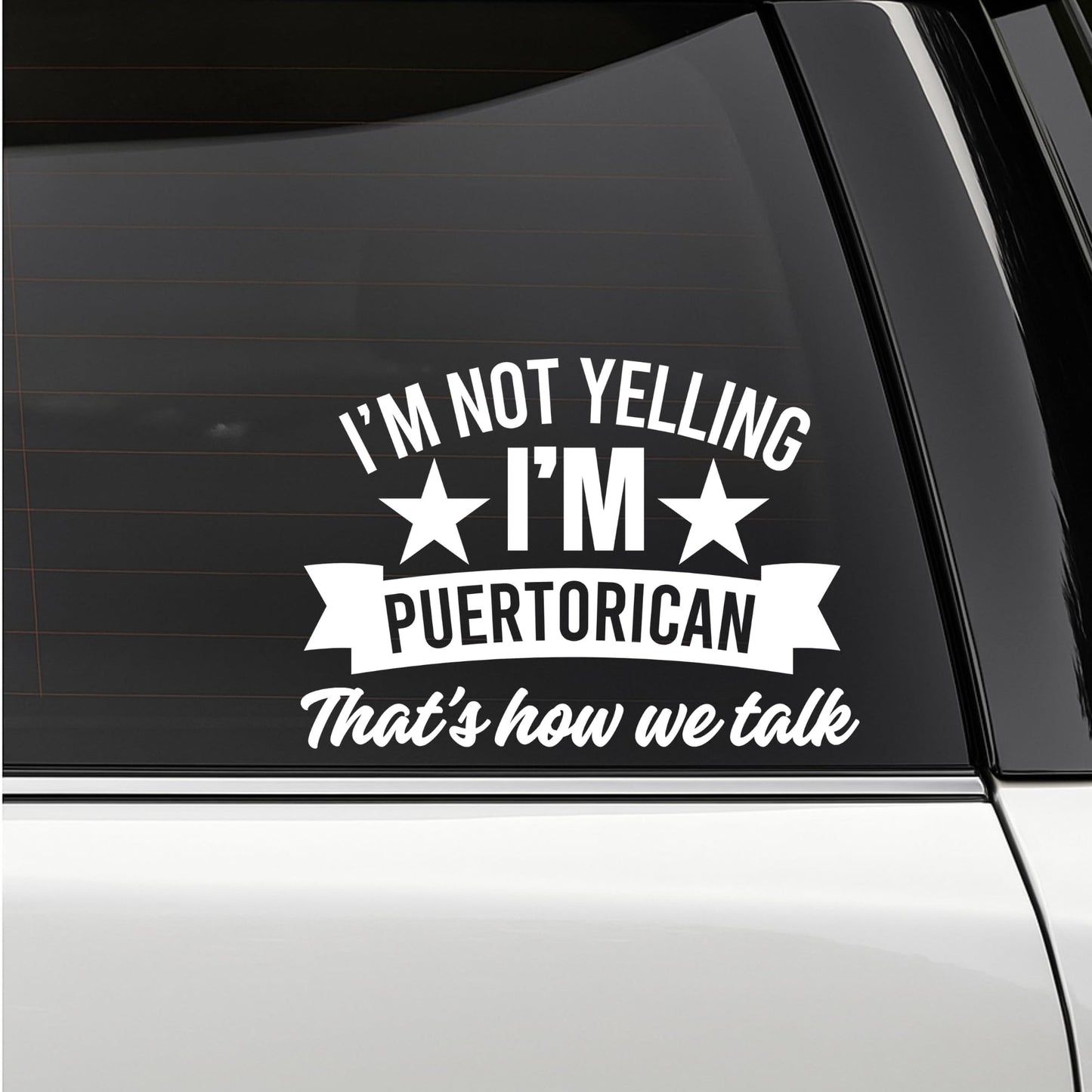 I'm Not Yelling I'm Puertorican That's How We Talk Vinyl Car Decal Sticker | Multiple Colors Available