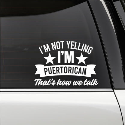 I'm Not Yelling I'm Puertorican That's How We Talk Vinyl Car Decal Sticker | Multiple Colors Available