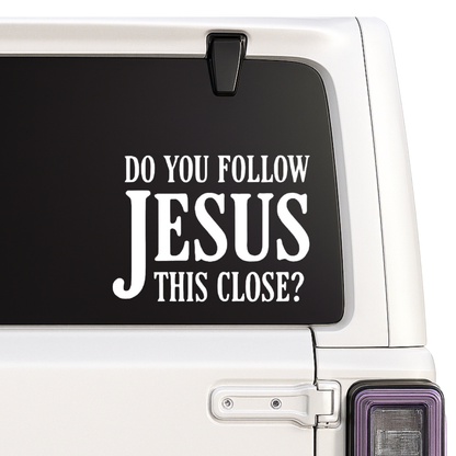 “Do You Follow Jesus This Close” Car Window Decal – Waterproof Vinyl Sticker Nostalgi Factory