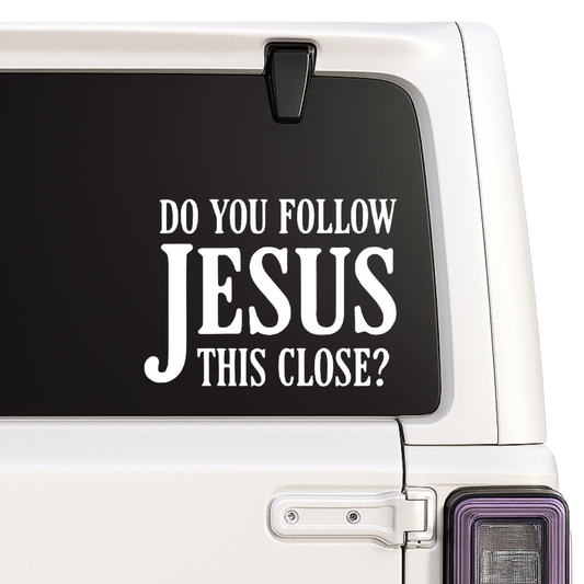 “Do You Follow Jesus This Close” Car Window Decal – Waterproof Vinyl Sticker Nostalgi Factory
