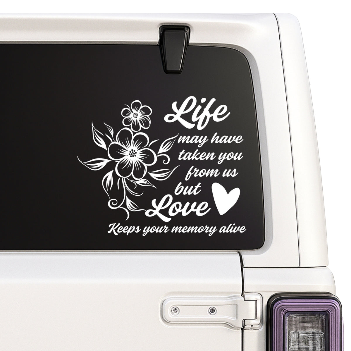Life May Have Taken You from Us — flowers and love quote design shown on a white Jeep window