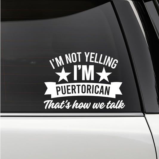Funny Puerto Rican car decal with the phrase "I'm Not Yelling I'm Puertorican" in bold lettering, designed for vehicle decoration.