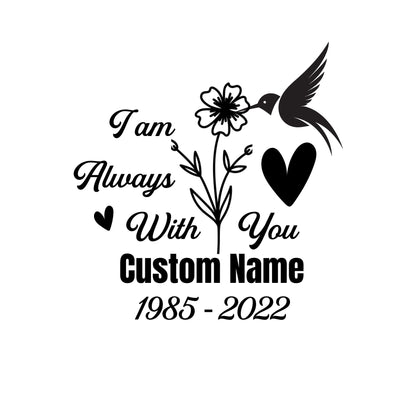 Personalized Memorial Car Decal Sticker | I Am Always With You | Hummingbird Design | Customizable Name and Dates | Multiple Colors Available - Nostalgi Factory