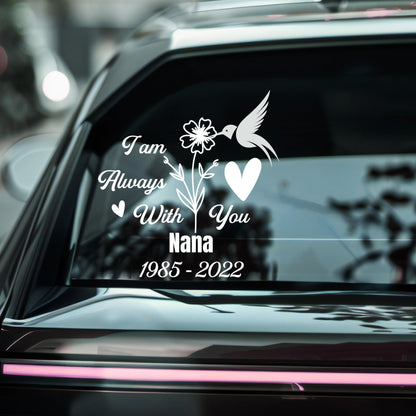 Personalized Memorial Car Decal Sticker | I Am Always With You | Hummingbird Design | Customizable Name and Dates | Multiple Colors Available - Nostalgi Factory