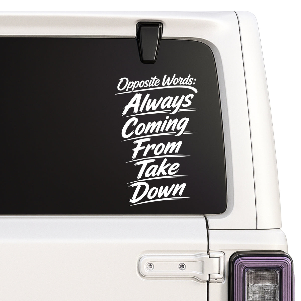 Opposite Words — Always Coming From Take Down decal shown on a white Jeep window