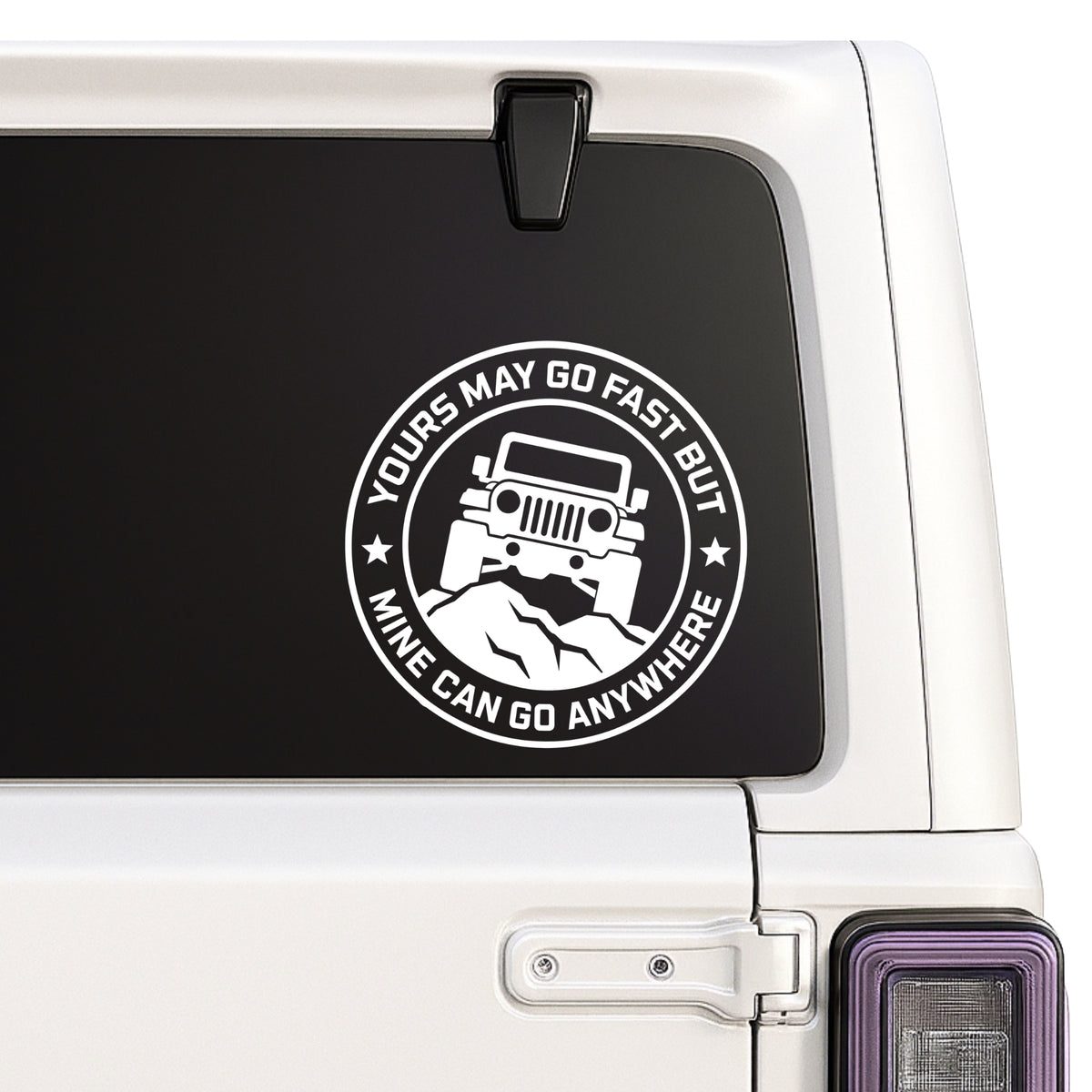 Yours May Go Fast but Mine Can Go Anywhere — Jeep design shown on a white Jeep window